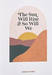 The Sun Will Wise and So Will We (Jennae Cecelia)