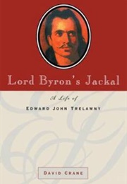 Lord Byron's Jackal: A Life of Edward John Trelawny (David Crane)