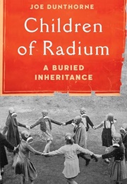 Children of Radium: A Buried Inheritance (Joe Dunthorne)