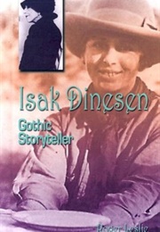 Isak Dinesen: Gothic Storyteller (Roger Leslie)