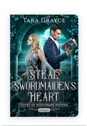 Steal a Swordmaiden's Heart (Tara Grayce)