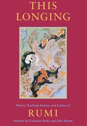 The Longing: Poetry, Teaching Stories & Letters of Rumi (Rumi)