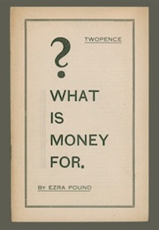 What Is Money For? (Ezra Pound)