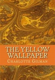 The Yellow Wallpaper (Charlotte Perkins Gilman)
