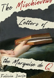 The Mischievous Letters of the Marquise De Q (Felicia Davin)