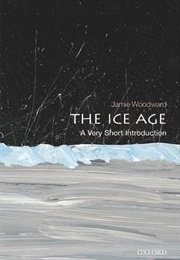 The Ice Age: A Very Short Introduction (Jamie Woodward)
