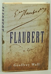Flaubert: A Life (Geoffrey Wall)
