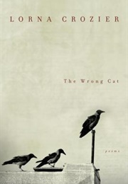 The Wrong Cat: Poems (Lorna Crozier)