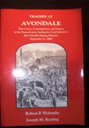 Tragedy at Avondale: The Causes, Consequences, and Legacy of the Pennsylvania Anthracite Industry's (Robert P. Wolensky)