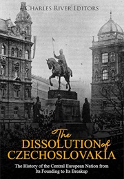 The Dissolution of Czechoslovakia (Charles River Editors)