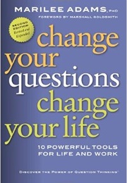 Change Your Questions, Change Your Life (Adams, Marilee)