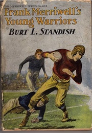 Frank Merriwell's Young Warriors; Or, the Fellow Who Could Not Play Clean (Burt L. Standish)