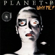 Why Me - Planet P