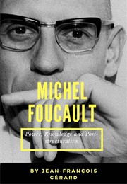 Michel Foucault: Power, Knowledge and Post-Structuralism (Jean-Francois Gerard)