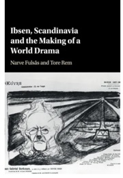 Ibsen, Scandinavia and the Making of a World Drama (Narve Fulsas & Tore Rem)