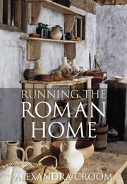 Running the Roman Home (Alexandra Croom)