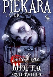 Ja, Inkwizytor. Młot Na Czarownice (Jacek Piekara)