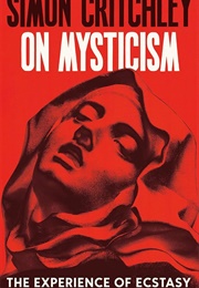 On Mysticism: The Experience of Ecstasy (Simon Critchley)