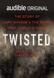 Twisted the Story of Larry Nassar & the Women Who Took Him Down (Mary Pillon & Carla Correa)