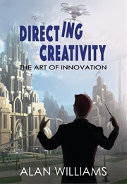 Directing Creativity: The Art of Innovation (Williams, Alan)