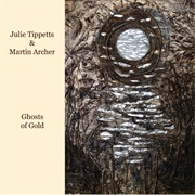 Julie Tippetts & Martin Archer - Ghosts of Gold