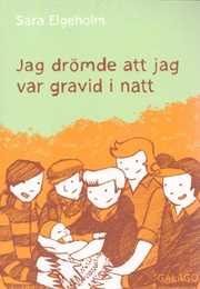Jag Drömde Att Jag Var Gravid I Natt (Sara Elgeholm)