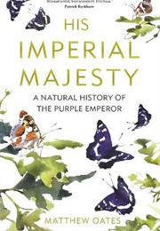 His Imperial Majesty: A Natural History of the Purple Emperor (Matthew Oates)