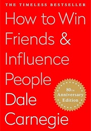 How to Win Friends and Influence People (Dale Carnegie)