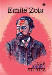Four Short Stories by Emile Zola (Zola, Emile)