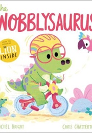 The Wobblysaurus (Rachel Bright)