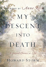 My Descent Into Death: A Message of Hope (Howard Storm - Foreword by Anne Rice)
