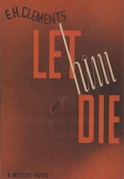 Let Him Die (E.H. Clements)
