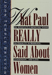 What Paul Really Said About Women (John Temple Bristow)