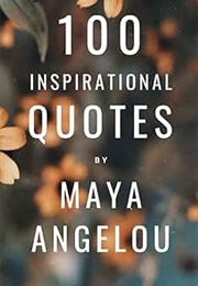 100 Inspirational Quotes by Maya Angelou (David Smith)