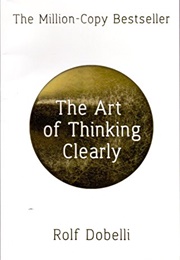 The Art of Thinking Clearly (Rolf Dobelli)