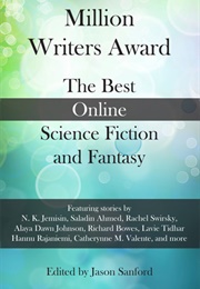 Million Writers Award: The Best Online Science Fiction and Fantasy (Jason Sanford)
