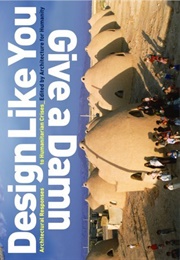 Design Like You Give a Damn: Architectural Responses to Humanitarian Crisis (Architecture for Humanity)