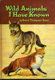 Wild Animals I Have Known (Ernest Thompson Seton)