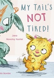 My Tail's Not Tired (Jana Novotny Hunter ,  Paula Bowles)