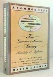 A Common Life: Four Generations of American Literary Friendship & Influence (David Laskin)