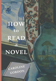 How to Read a Novel (Caroline Gordon)