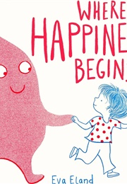 Where Happiness Begins (Eva Eland)