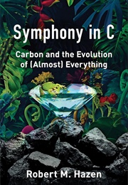 Symphony in C: Carbon and the Evolution of (Almost) Everything (Robert M. Hazen)