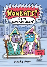 Wombats!: Go to Wizard's Wharf (Maddie Frost)