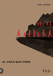 El Chile Que Viene (2007) (Axel Kaiser)