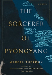 The Sorcerer of Pyongyang (Marcel Theroux)