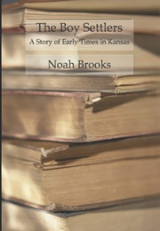 The Boy Settlers a Story of Early Times in Kansas (Brooks, Noah)