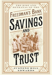 Savings and Trust: The Rise and Betrayal of the Freedman's Bank (Justene Hill Edwards)