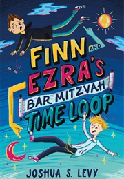Finn and Ezra's Bar Mitzvah Time Loop (Joshua S. Levy)
