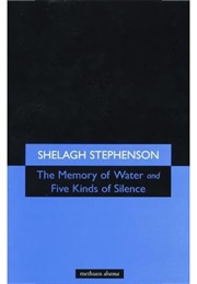 The Memory of Water & Five Kinds of Silence (Shelagh Stephenson)